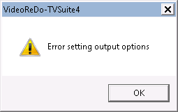VideoReDo - Error setting output options