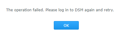 The operation failed. Please log in to DSM again and retry.
